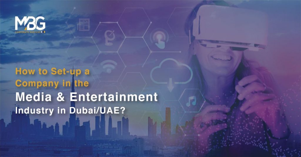 How to set up a company in the Media & entertainment industry in Dubai/UAE?